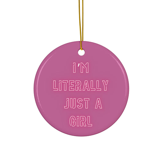 Literally Just A Girl Ceramic Ornament